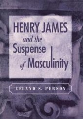 book Henry James and the Suspense of Masculinity