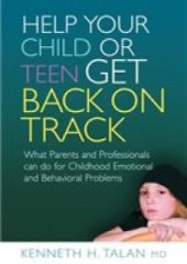 book Help Your Child or Teen Get Back on Track : What Parents and Professionals Can Do for Childhood Emotional and Behavioral Problems