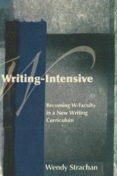 book Writing-Intensive : Becoming W-Faculty in a New Writing Curriculum