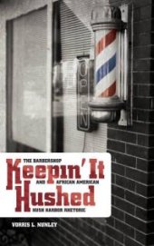 book Keepin' It Hushed : The Barbershop and African American Hush Harbor Rhetoric