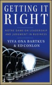 book Getting It Right : Notre Dame on Leadership and Judgment in Business