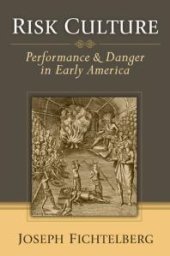 book Risk Culture : Performance and Danger in Early America