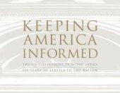 book Keeping America Informed: : The United States Government Printing Office 150 Years of Service to the Nation