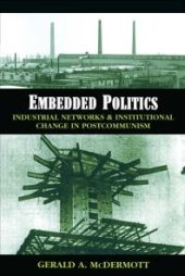 book Embedded Politics : Industrial Networks and Institutional Change in Postcommunism