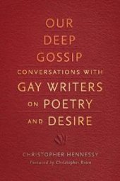 book Our Deep Gossip : Conversations with Gay Writers on Poetry and Desire