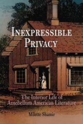 book Inexpressible Privacy : The Interior Life of Antebellum American Literature