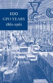 book 100 GPO Years, 1861-1961: a History of United States Public Printing : A History of United States Public Printing