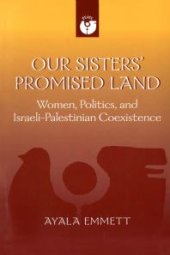 book Our Sisters' Promised Land : Women, Politics, and Israeli-Palestinian Coexistence