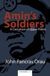 book Amin's Soldiers : A Caricature of Upper Prison