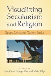 book Visualizing Secularism and Religion : Egypt, Lebanon, Turkey, India