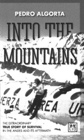 book Into the Mountains: The Extraordinary True Story of Survival in the Andes and its Aftermath