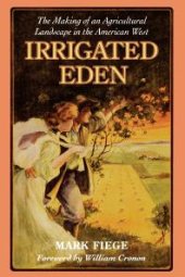 book Irrigated Eden : The Making of an Agricultural Landscape in the American West