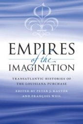 book Empires of the Imagination : Transatlantic Histories of the Louisiana Purchase