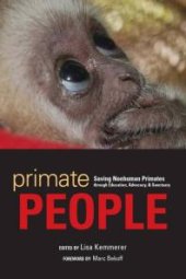 book Primate People : Saving Nonhuman Primates Through Education, Advocacy, and Sanctuary