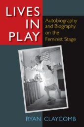 book Lives in Play : Autobiography and Biography on the Feminist Stage