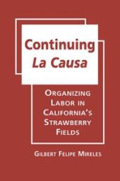 book Continuing La Causa : Organizing Labor in California's Strawberry Fields