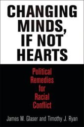 book Changing Minds, If Not Hearts : Political Remedies for Racial Conflict