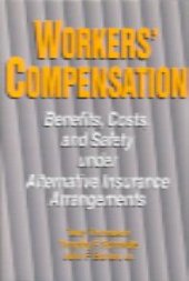 book Workers' Compensation : Benefits, Costs and Safety under Alternative Insurance Arrangements