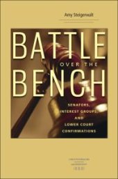 book Battle over the Bench : Senators, Interest Groups, and Lower Court Confirmations