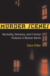 book Murder Scenes : Normality, Deviance, and Criminal Violence in Weimar Berlin