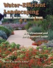 book Water-Efficient Landscaping in the Intermountain West : A Professional and Do-It-Yourself Guide