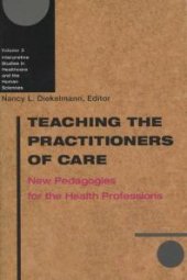 book Teaching the Practitioners of Care : New Pedagogies for the Health Professions