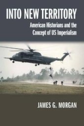 book Into New Territory : American Historians and the Concept of US Imperialism