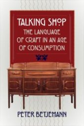 book Talking Shop : The Language of Craft in an Age of Consumption