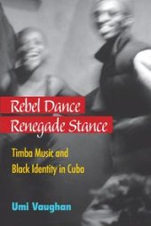 book Rebel Dance, Renegade Stance : Timba Music and Black Identity in Cuba