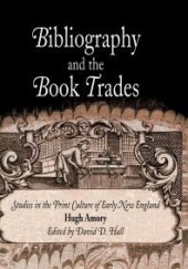 book Bibliography and the Book Trades : Studies in the Print Culture of Early New England