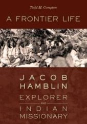 book A Frontier Life : Jacob Hamblin, Explorer and Indian Missionary