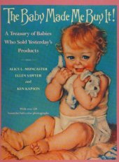 book The baby made me buy it! : a treasury of babies who sold yesterday's products