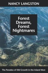 book Forest Dreams, Forest Nightmares : The Paradox of Old Growth in the Inland West