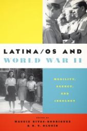 book Latina/os and World War II : Mobility, Agency, and Ideology