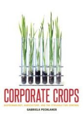 book Corporate Crops : Biotechnology, Agriculture, and the Struggle for Control