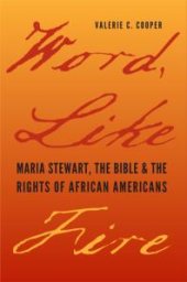book Word, Like Fire : Maria Stewart, the Bible, and the Rights of African Americans