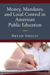 book Money, Mandates, and Local Control in American Public Education