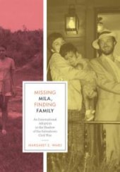 book Missing Mila, Finding Family : An International Adoption in the Shadow of the Salvadoran Civil War