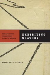 book Exhibiting Slavery : The Caribbean Postmodern Novel as Museum