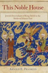 book This Noble House : Jewish Descendants of King David in the Medieval Islamic East