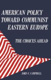 book American Policy Toward Communist Eastern Europe : The Choices Ahead