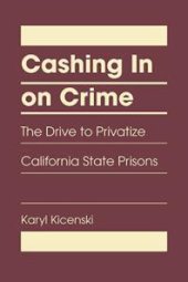 book Cashing in on Crime : The Drive to Privatize California State Prisons