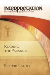 book Reading the Parables : Interpretation: Resources for the Use of Scripture in the Church