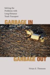 book Garbage in, Garbage Out : Solving the Problems with Long-Distance Trash Transport