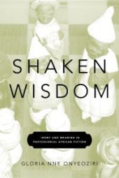 book Shaken Wisdom : Irony and Meaning in Postcolonial African Fiction