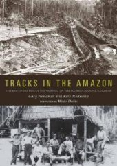 book Tracks in the Amazon : The Day-To-Day Life of the Workers on the Madeira-Mamoré Railroad