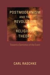 book Postmodernism and the Revolution in Religious Theory : Toward a Semiotics of the Event