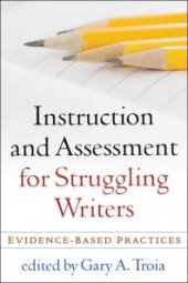 book Instruction and Assessment for Struggling Writers : Evidence-Based Practices