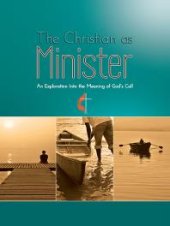 book The Christian as Minister : An Exploration Into the Meaning of God's Calling