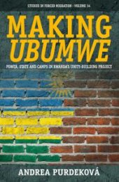 book Making Ubumwe : Power, State and Camps in Rwanda's Unity-Building Project